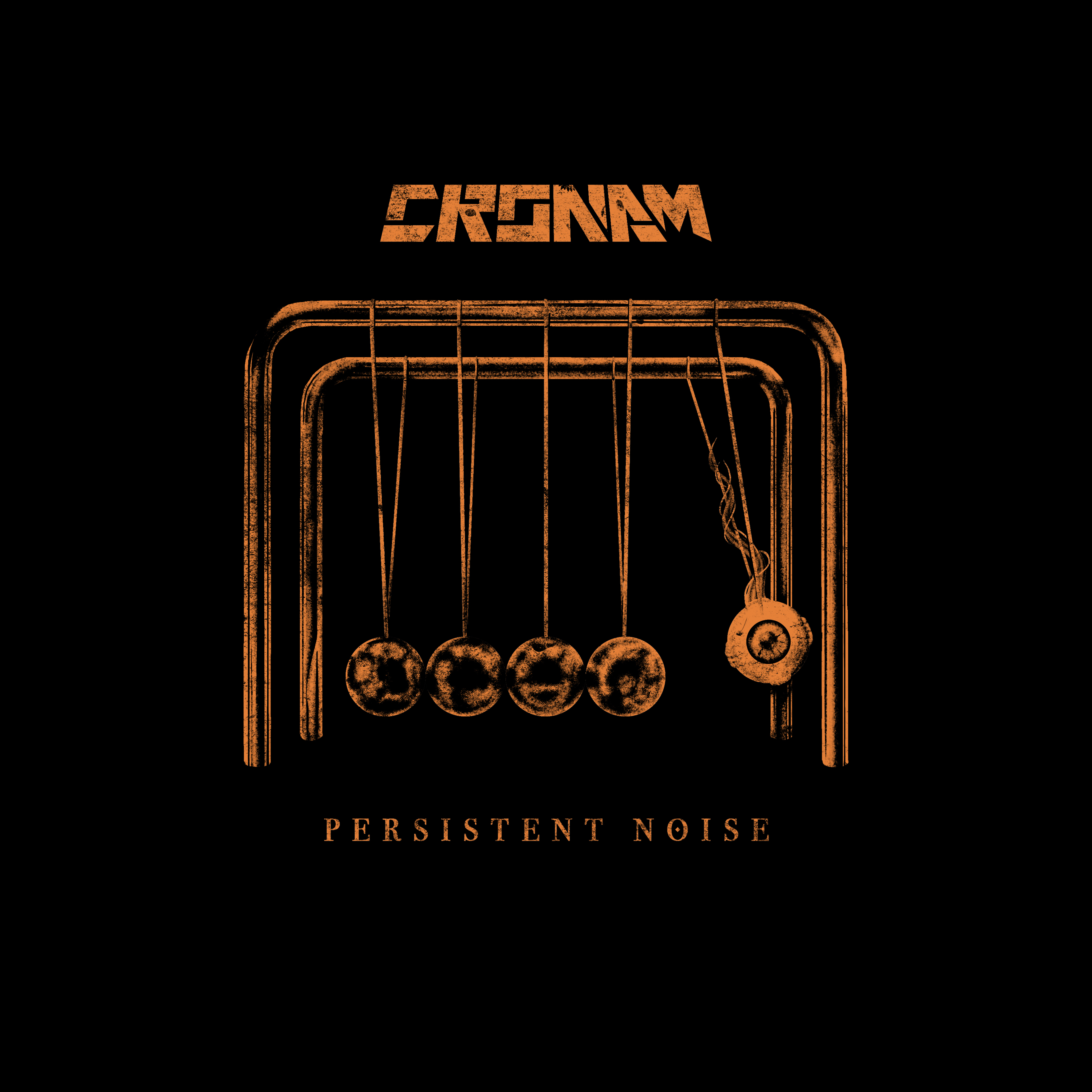 Persistent Noise E.P. cover: worn orange CRONAM lettering and a broken Newton’s cradle on black